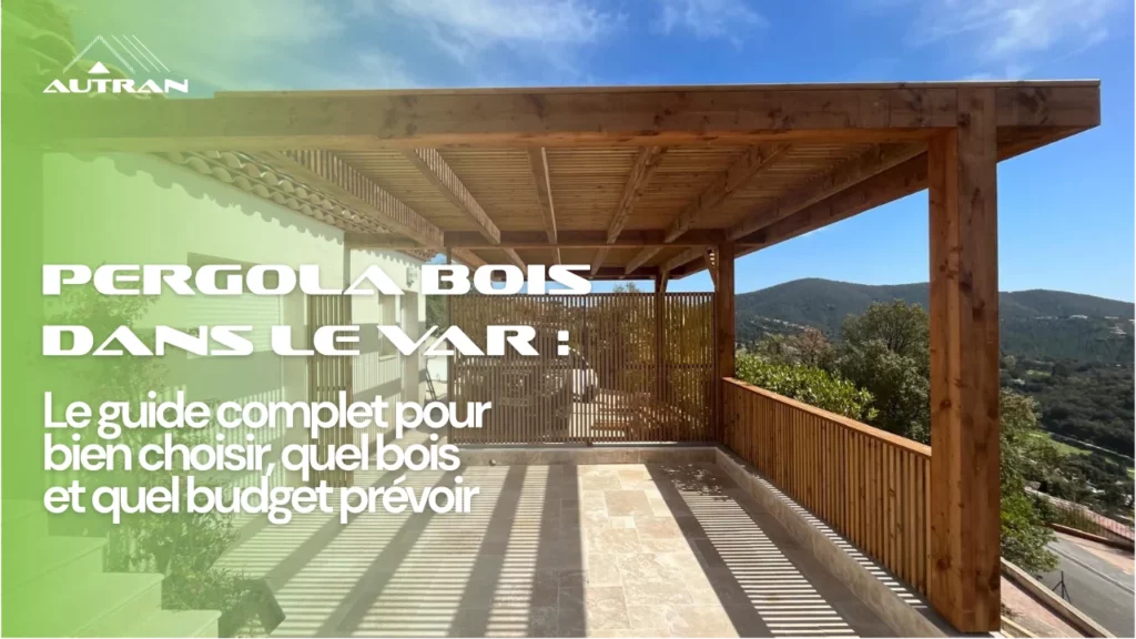 Pergola bois dans le Var : guide complet pour bien choisir, quel bois et quel budget prévoir